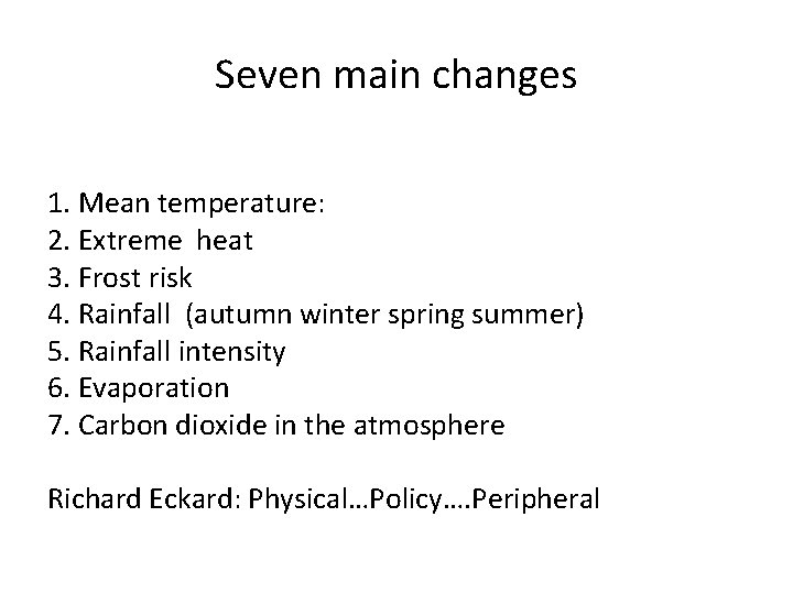 Seven main changes 1. Mean temperature: 2. Extreme heat 3. Frost risk 4. Rainfall