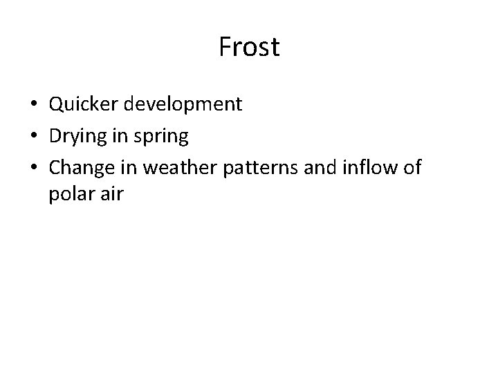 Frost • Quicker development • Drying in spring • Change in weather patterns and