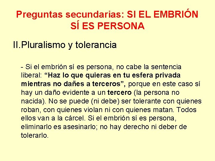 Preguntas secundarias: SI EL EMBRIÓN SÍ ES PERSONA II. Pluralismo y tolerancia - Si