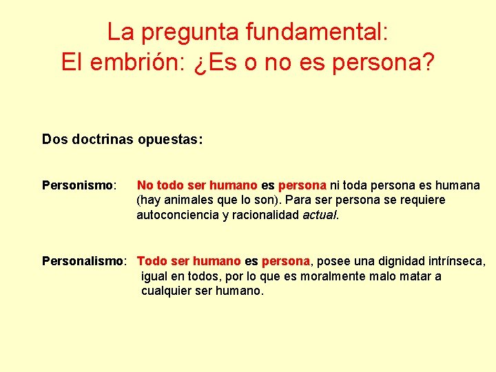 La pregunta fundamental: El embrión: ¿Es o no es persona? Dos doctrinas opuestas: Personismo: