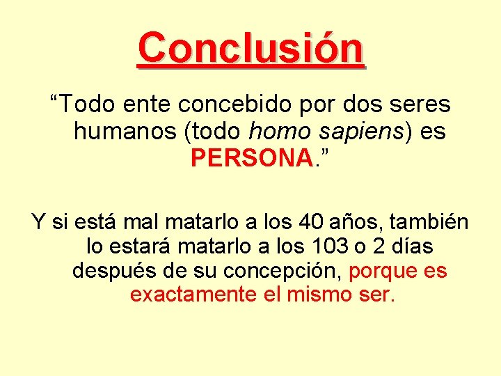 Conclusión “Todo ente concebido por dos seres humanos (todo homo sapiens) es PERSONA. ”