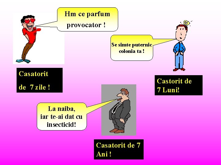 Hm ce parfum provocator ! Se simte puternic colonia ta ! Casatorit Castorit de