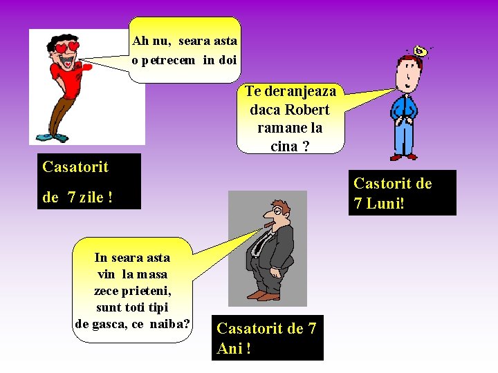 Ah nu, seara asta o petrecem in doi Te deranjeaza daca Robert ramane la