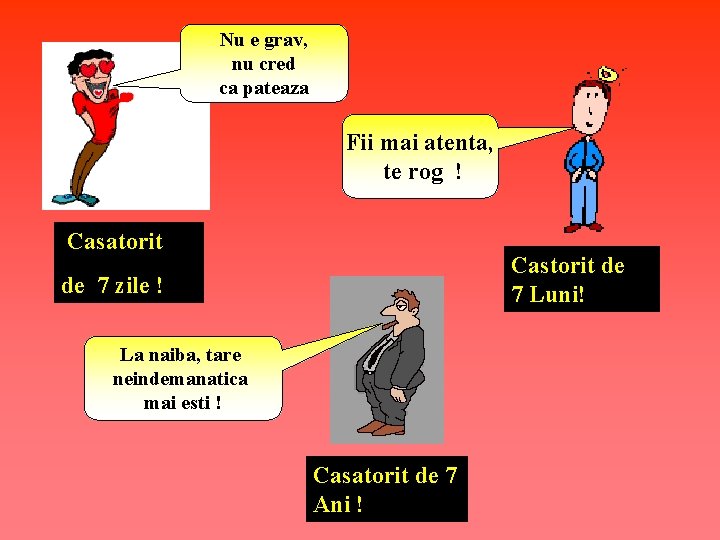 Nu e grav, nu cred ca pateaza Fii mai atenta, te rog ! Casatorit