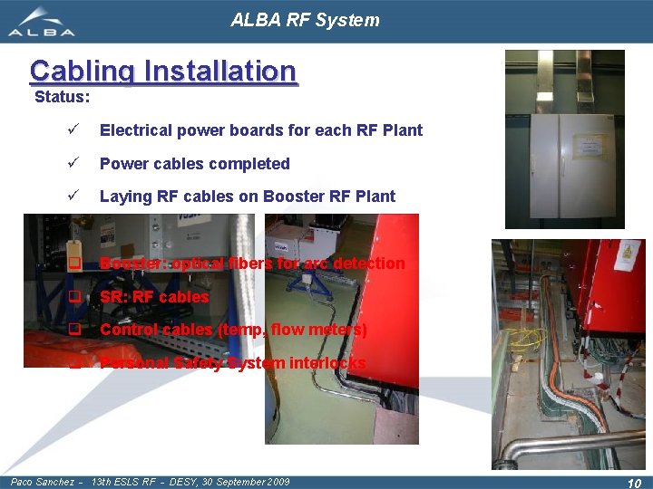 ALBA RF System Cabling Installation Status: ü Electrical power boards for each RF Plant