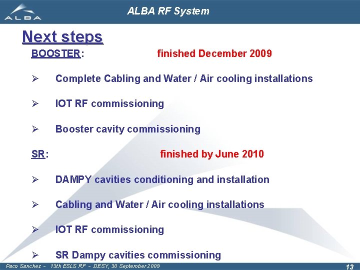 ALBA RF System Next steps BOOSTER: finished December 2009 Ø Complete Cabling and Water