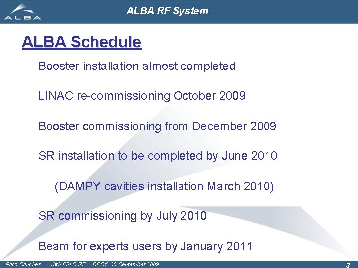 ALBA RF System ALBA Schedule Booster installation almost completed LINAC re-commissioning October 2009 Booster