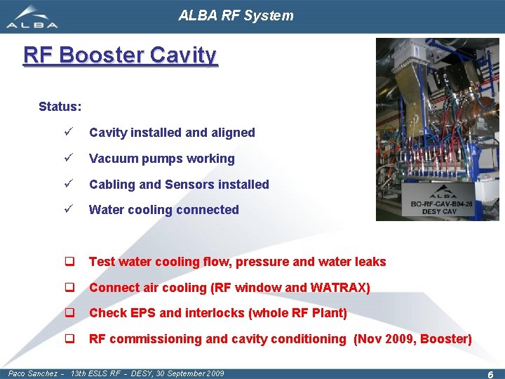 ALBA RF System RF Booster Cavity Status: ü Cavity installed and aligned ü Vacuum