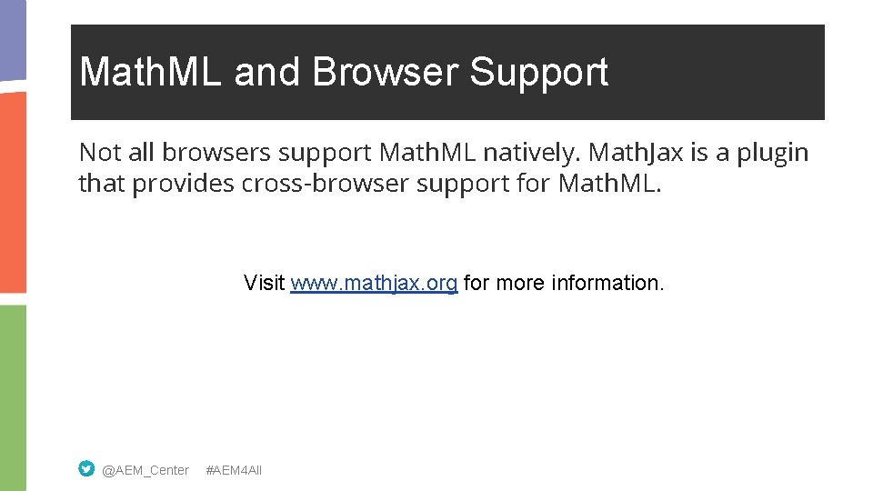 Math. ML and Browser Support Not all browsers support Math. ML natively. Math. Jax