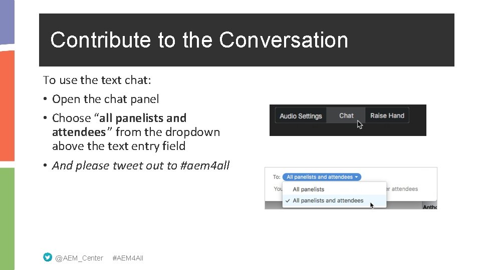 Contribute to the Conversation To use the text chat: • Open the chat panel