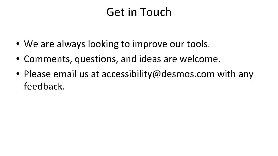 Get in Touch • We are always looking to improve our tools. • Comments,