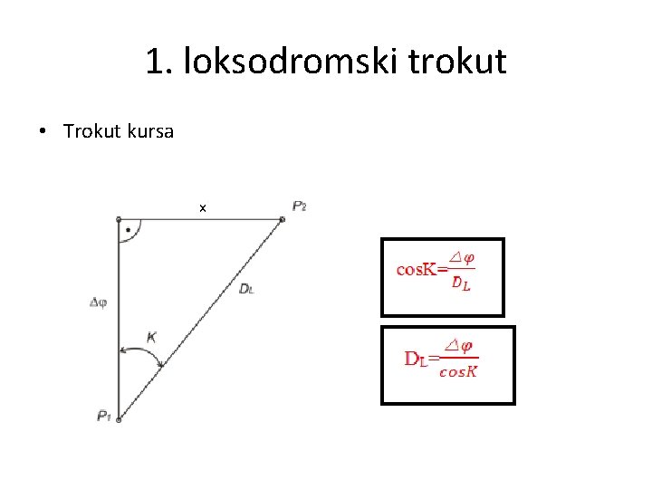1. loksodromski trokut • Trokut kursa x 