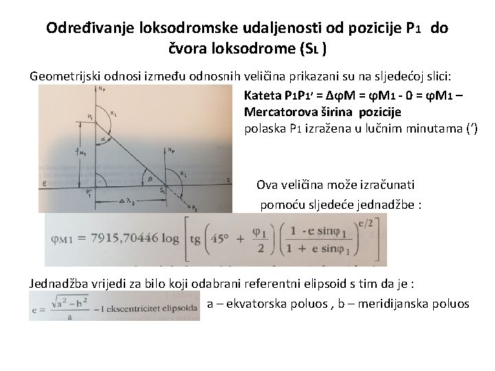 Određivanje loksodromske udaljenosti od pozicije P 1 do čvora loksodrome (SL ) Geometrijski odnosi