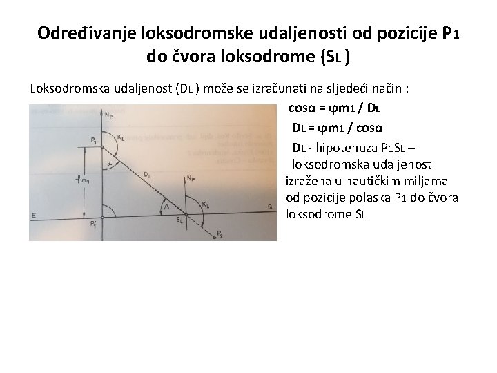 Određivanje loksodromske udaljenosti od pozicije P 1 do čvora loksodrome (SL ) Loksodromska udaljenost