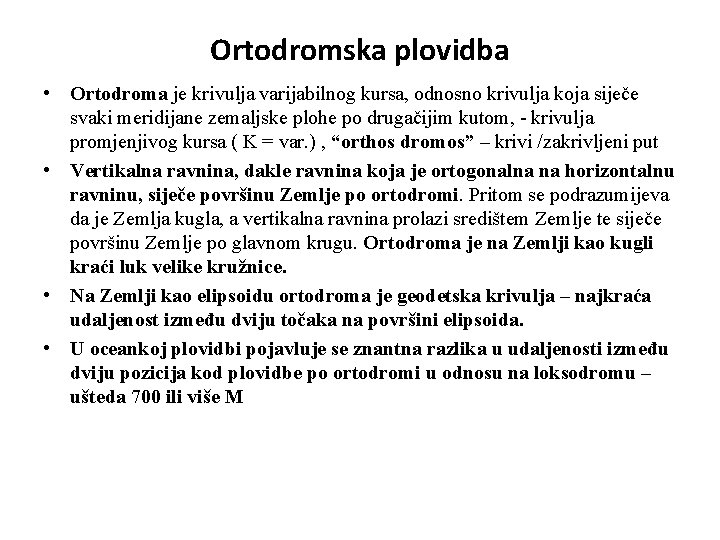 Ortodromska plovidba • Ortodroma je krivulja varijabilnog kursa, odnosno krivulja koja siječe svaki meridijane