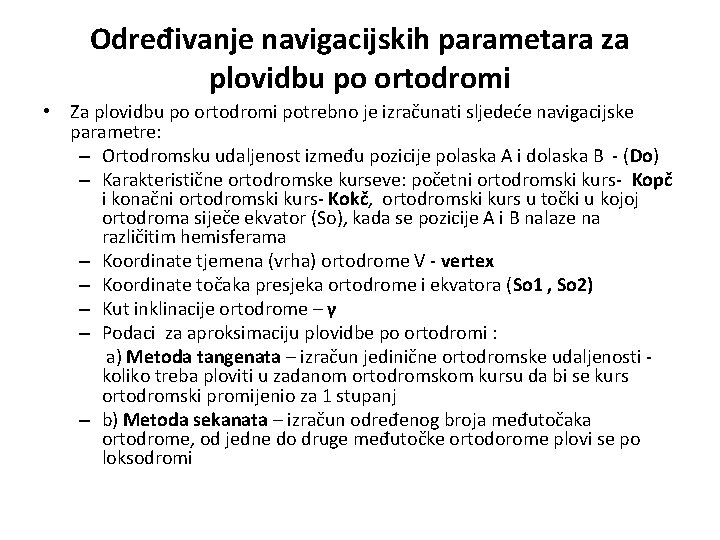 Određivanje navigacijskih parametara za plovidbu po ortodromi • Za plovidbu po ortodromi potrebno je