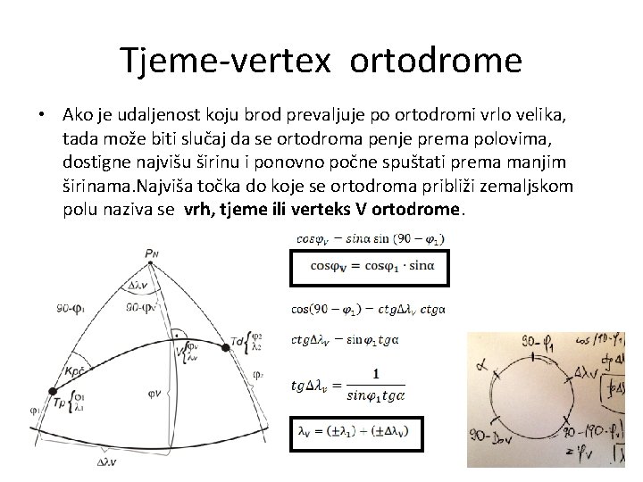 Tjeme-vertex ortodrome • Ako je udaljenost koju brod prevaljuje po ortodromi vrlo velika, tada