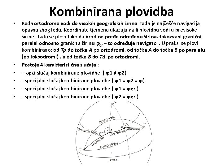 Kombinirana plovidba • • • Kada ortodroma vodi do visokih geografskih širina tada je