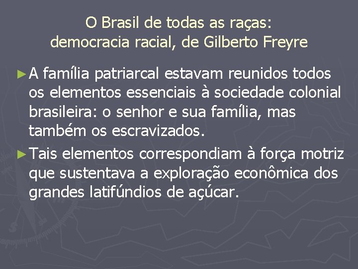 O Brasil de todas as raças: democracial, de Gilberto Freyre ►A família patriarcal estavam