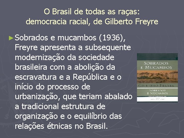 O Brasil de todas as raças: democracial, de Gilberto Freyre ► Sobrados e mucambos