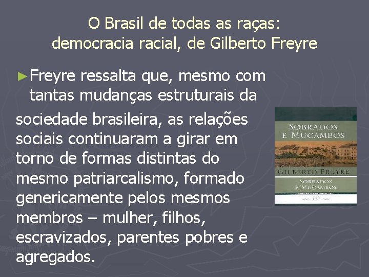O Brasil de todas as raças: democracial, de Gilberto Freyre ► Freyre ressalta que,
