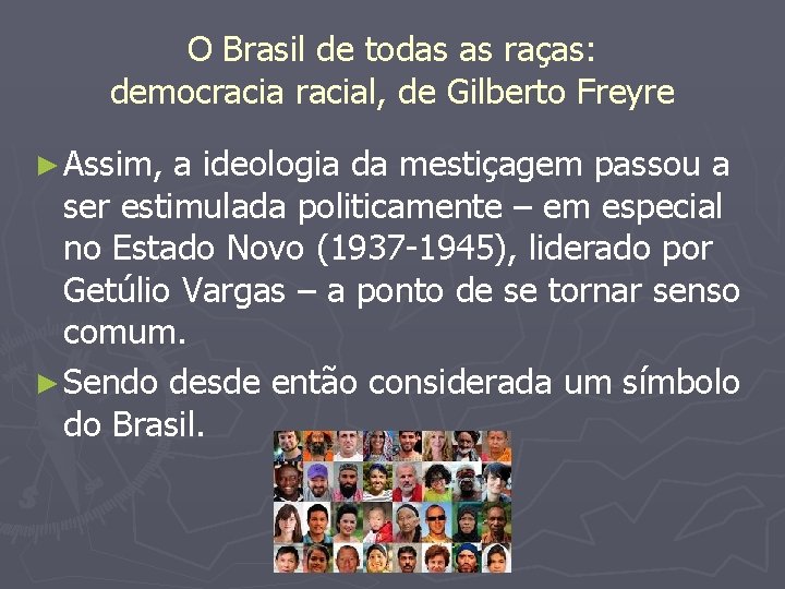 O Brasil de todas as raças: democracial, de Gilberto Freyre ► Assim, a ideologia