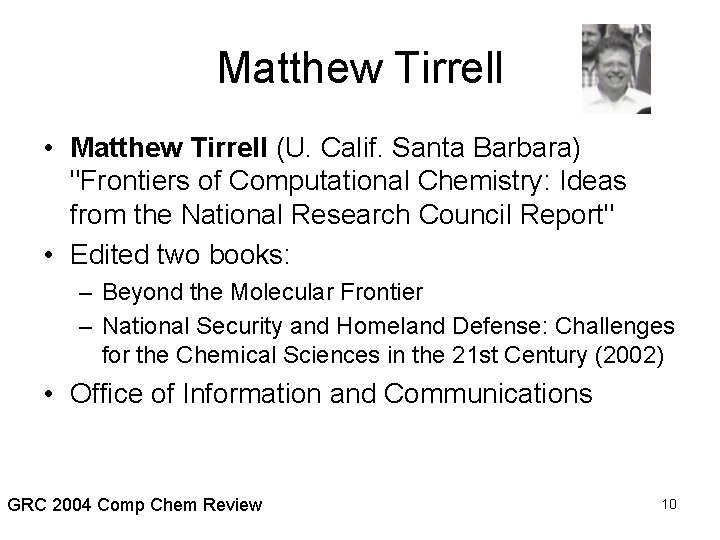 Matthew Tirrell • Matthew Tirrell (U. Calif. Santa Barbara) "Frontiers of Computational Chemistry: Ideas