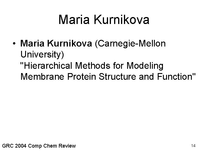 Maria Kurnikova • Maria Kurnikova (Carnegie-Mellon University) "Hierarchical Methods for Modeling Membrane Protein Structure