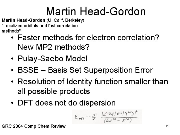 Martin Head-Gordon (U. Calif. Berkeley) "Localized orbitals and fast correlation methods" • Faster methods