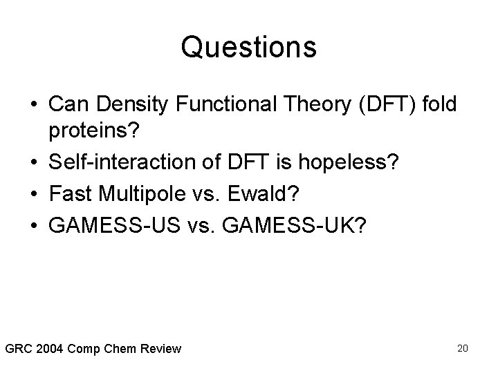 Questions • Can Density Functional Theory (DFT) fold proteins? • Self-interaction of DFT is