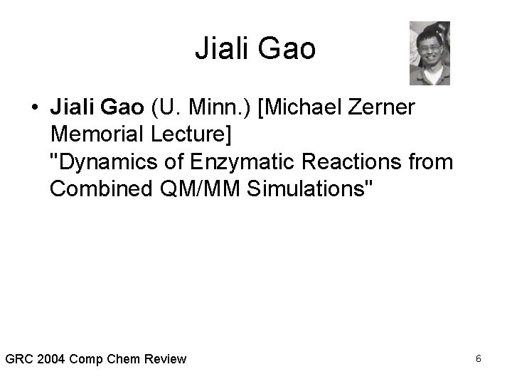 Jiali Gao • Jiali Gao (U. Minn. ) [Michael Zerner Memorial Lecture] "Dynamics of