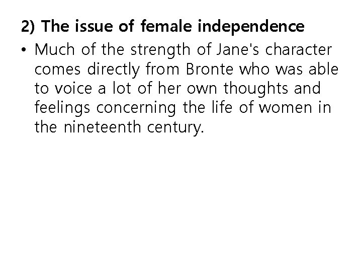 2) The issue of female independence • Much of the strength of Jane's character