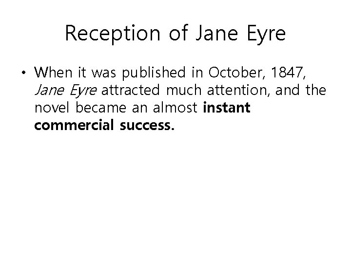 Reception of Jane Eyre • When it was published in October, 1847, Jane Eyre