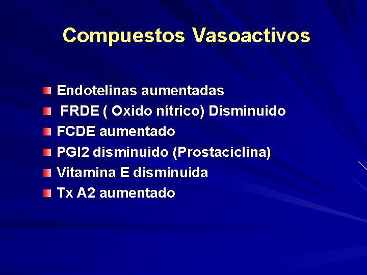 Compuestos Vasoactivos Endotelinas aumentadas FRDE ( Oxido nítrico) Disminuido FCDE aumentado PGI 2 disminuido