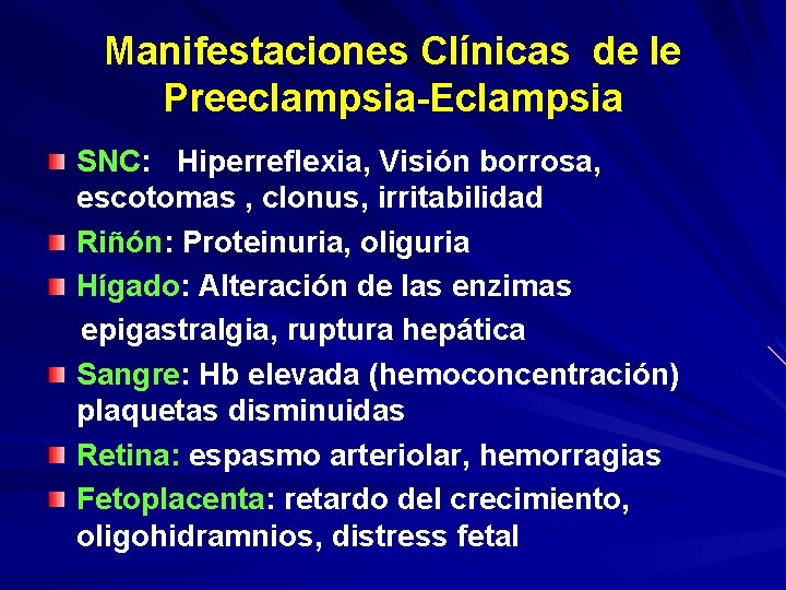 Manifestaciones Clínicas de le Preeclampsia-Eclampsia SNC: Hiperreflexia, Visión borrosa, escotomas , clonus, irritabilidad Riñón: