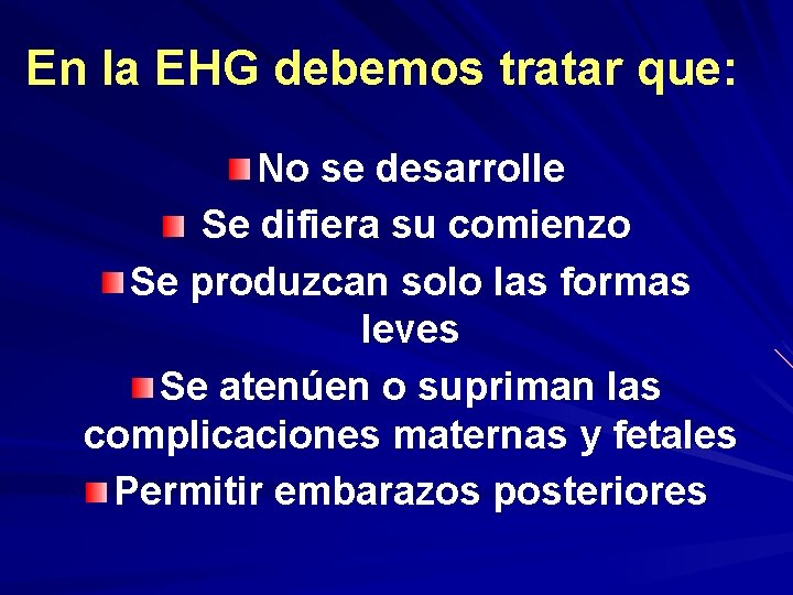 En la EHG debemos tratar que: No se desarrolle Se difiera su comienzo Se