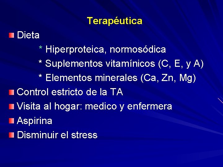 Terapéutica Dieta * Hiperproteica, normosódica * Suplementos vitamínicos (C, E, y A) * Elementos
