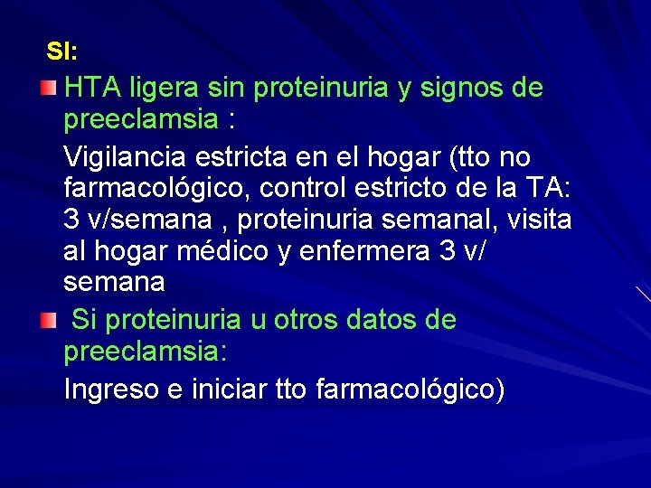 SI: HTA ligera sin proteinuria y signos de preeclamsia : Vigilancia estricta en el