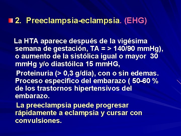 2. Preeclampsia-eclampsia. (EHG) La HTA aparece después de la vigésima semana de gestación, TA