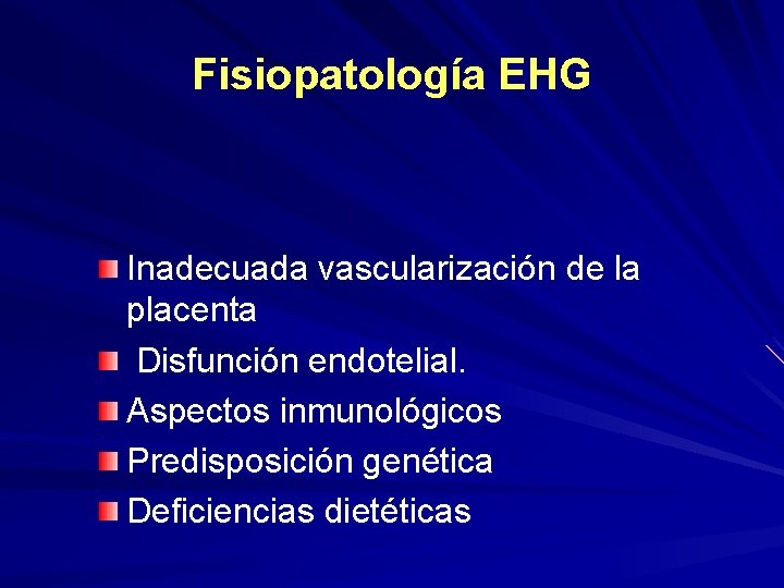 Fisiopatología EHG Inadecuada vascularización de la placenta Disfunción endotelial. Aspectos inmunológicos Predisposición genética Deficiencias