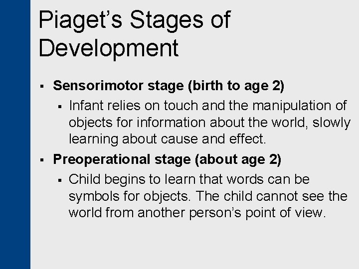 Piaget’s Stages of Development § § Sensorimotor stage (birth to age 2) § Infant