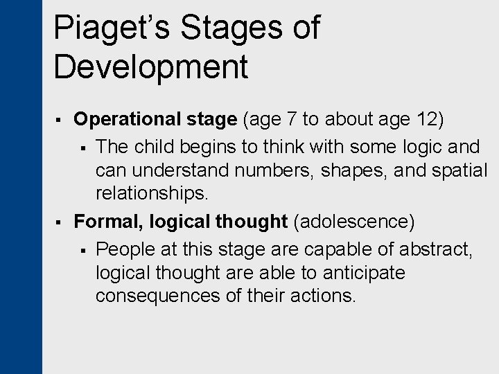 Piaget’s Stages of Development § § Operational stage (age 7 to about age 12)