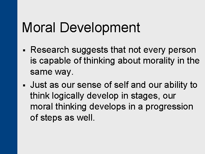 Moral Development § § Research suggests that not every person is capable of thinking