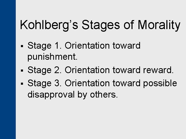 Kohlberg’s Stages of Morality § § § Stage 1. Orientation toward punishment. Stage 2.