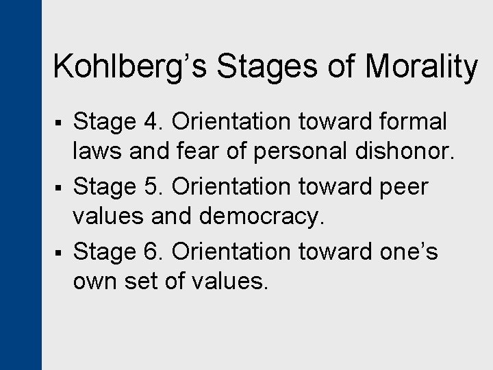 Kohlberg’s Stages of Morality § § § Stage 4. Orientation toward formal laws and