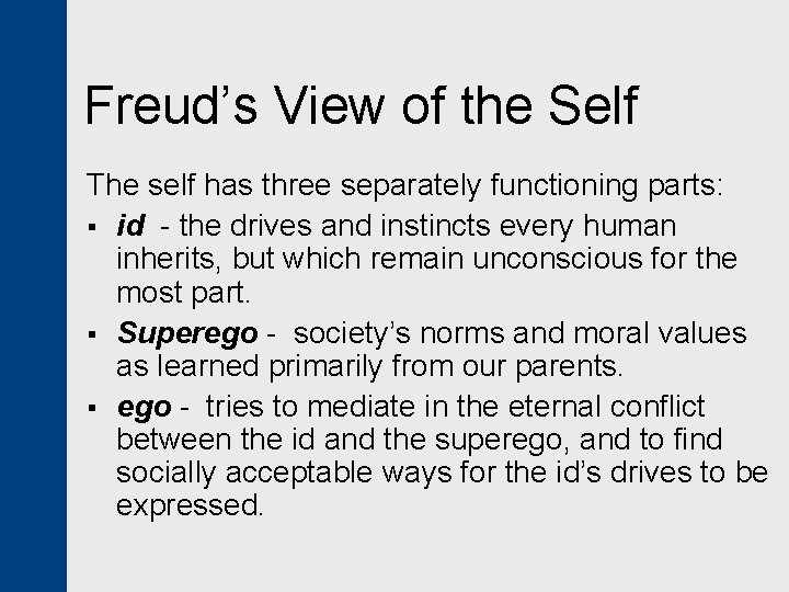 Freud’s View of the Self The self has three separately functioning parts: § id