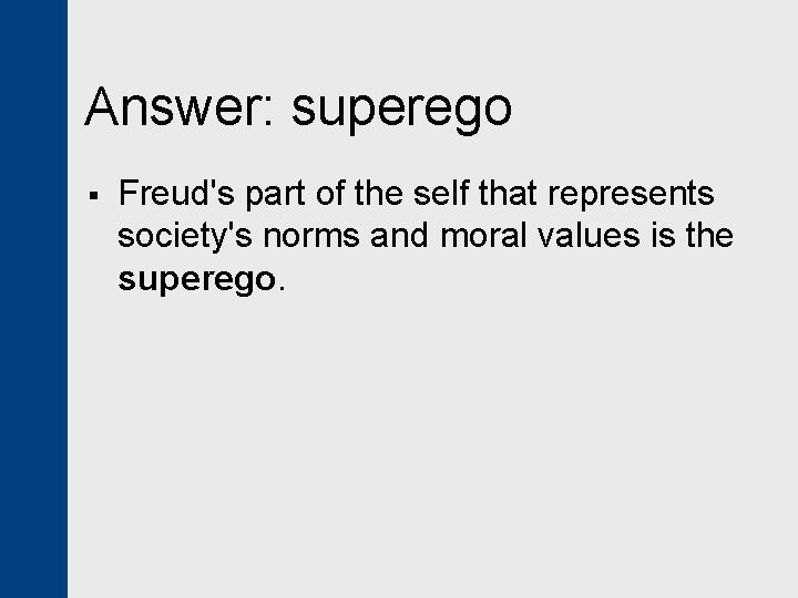 Answer: superego § Freud's part of the self that represents society's norms and moral