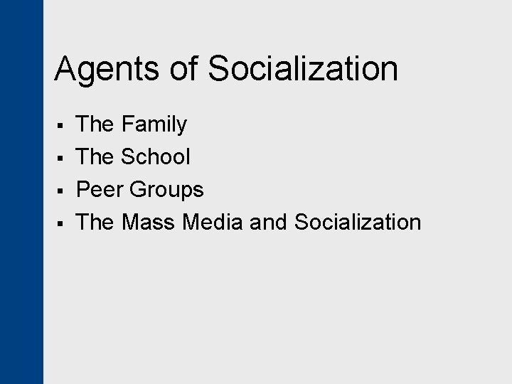Agents of Socialization § § The Family The School Peer Groups The Mass Media