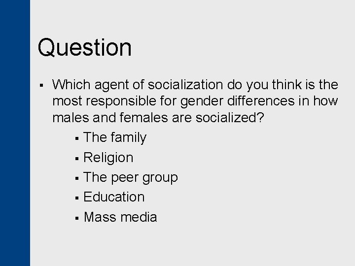 Question § Which agent of socialization do you think is the most responsible for