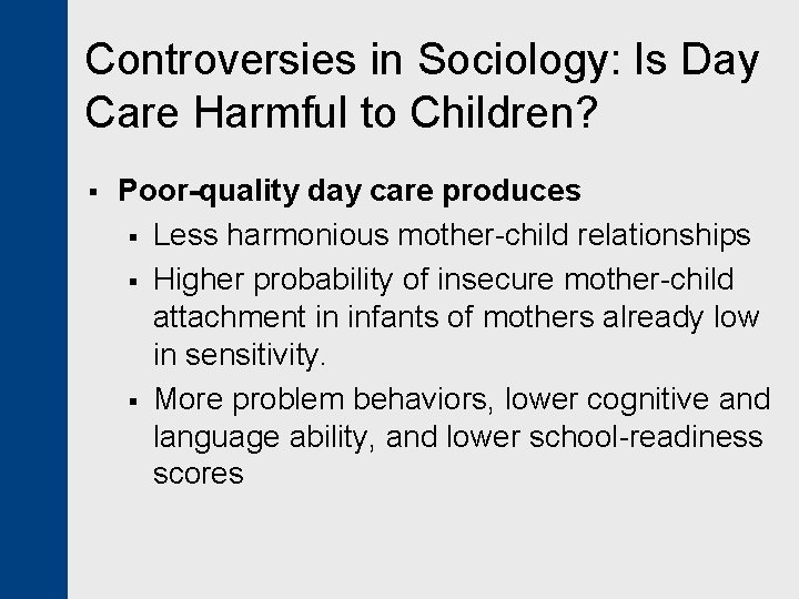 Controversies in Sociology: Is Day Care Harmful to Children? § Poor-quality day care produces